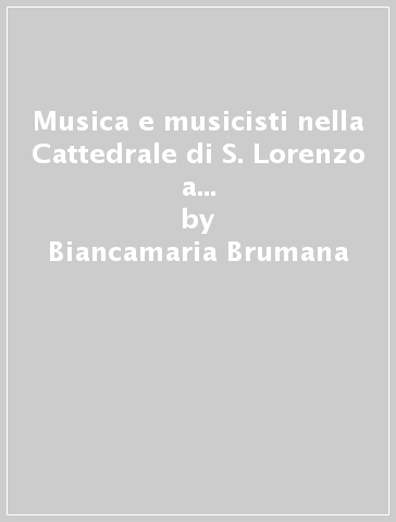 Musica e musicisti nella Cattedrale di S. Lorenzo a Perugia (XIV-XVIII secolo) - Biancamaria Brumana - Galliano Ciliberti