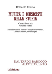 Musica e musicisti nella storia. Dal tardo Barocco e all Ottocento