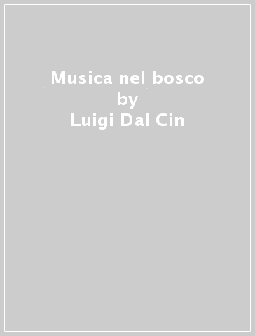 Musica nel bosco - Luigi Dal Cin