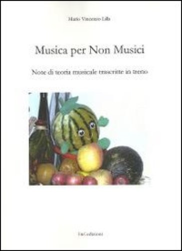 Musica per non musici. Note di teoria musicale trascritte in treno - Mario V. Lilla