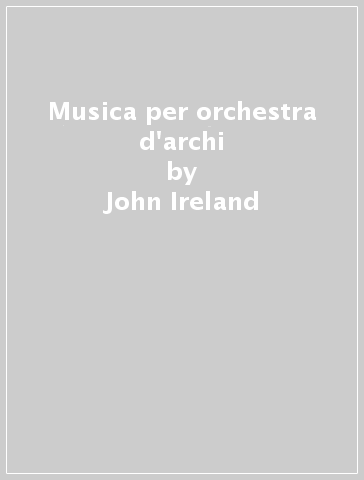 Musica per orchestra d'archi - John Ireland