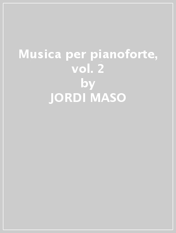 Musica per pianoforte, vol. 2 - JORDI MASO