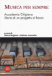 Musica per sempre. Accademia Chigiana. Storia di un progetto al futuro