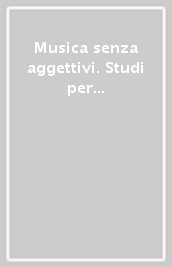 Musica senza aggettivi. Studi per Fedele D