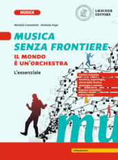 Musica senza frontiere. Il mondo è un orchestra. L essenziale. Per la Scuola media. Con espansione online