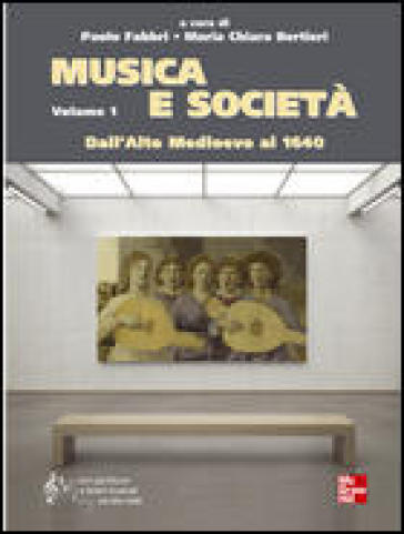 Musica e società. 1: Dall'Alto Medioevo al 1640 - Paolo Fabbri - Maria Chiara Bertieri