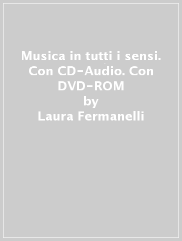 Musica in tutti i sensi. Con CD-Audio. Con DVD-ROM - Laura Fermanelli