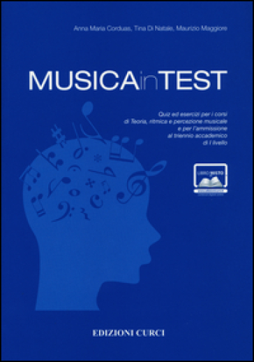 MusicainTest. Quiz ed esercizi per i corsi di teoria, ritmica e percezione musicale e per l'ammissione al triennio accademico di I livello - Anna Maria Corduas - Tina Di Natale - Maurizio Maggiore