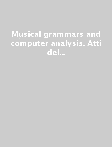 Musical grammars and computer analysis. Atti del Convegno (Modena, 4-6 ottobre 1982)