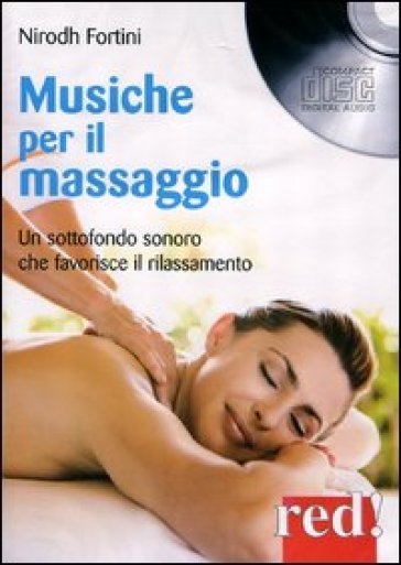 Musiche per il massaggio. Un sottofondo sonoro che favorisce il rilassamento. CD Audio - Nirodh Fortini