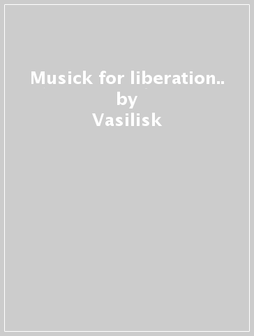 Musick for liberation.. - Vasilisk