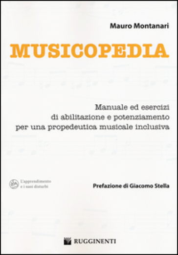 Musicopedia. Manuale ed esercizi di abilitazione e potenziamento per una propedeutica musicale inclusiva - Mauro Montanari