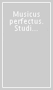 Musicus perfectus. Studi in onore di Luigi Ferdinando Tagliavini «Prattico e specolativo» nella ricorrenza del 65º compleanno