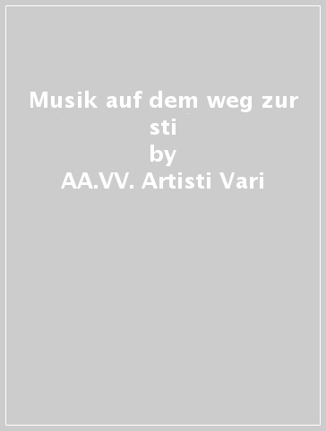 Musik auf dem weg zur sti - AA.VV. Artisti Vari