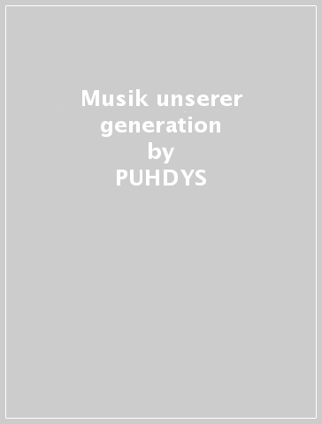 Musik unserer generation - PUHDYS