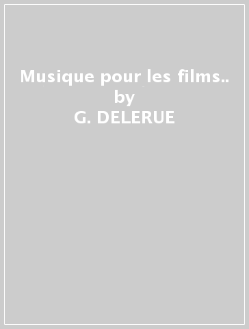 Musique pour les films.. - G. DELERUE