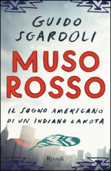 Muso Rosso. Il sogno americano di un indiano Lakota - Guido Sgardoli