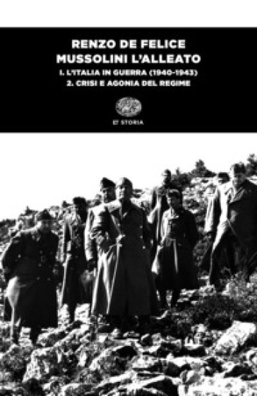 Mussolini l'alleato. 1/2: L' Italia in guerra (1940-1943). Crisi e agonia del regime - Renzo De Felice