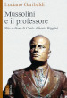 Mussolini e il professore. Vita e diari di Carlo Alberto Biggini