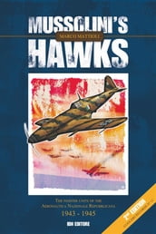 Mussolini s Hawks. The Fighter Units of the Aeronautica Nazionale Repubblicana 1943-1945
