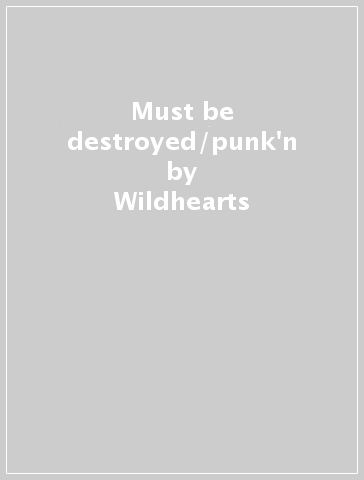 Must be destroyed/punk'n - Wildhearts
