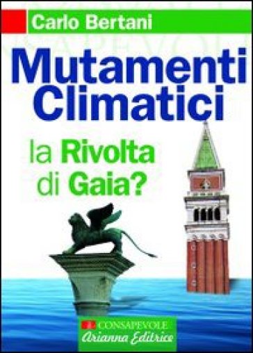 Mutamenti climatici. La rivolta di Gaia? - Carlo Bertani