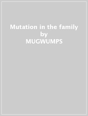 Mutation in the family - MUGWUMPS