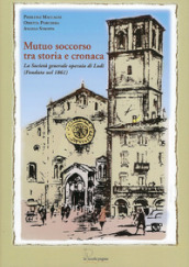 Mutuo soccorso tra storia e cronaca. La Società Generale Operaia di Lodi (fondata nel 1861)