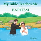 My Bible Teaches Me About Baptism