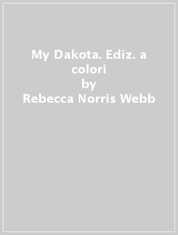 My Dakota. Ediz. a colori - Rebecca Norris Webb