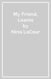 My Friend, Loonie