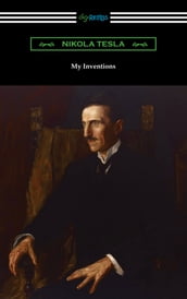 My Inventions: the Autobiography of Nikola Tesla