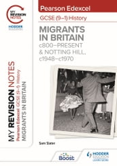 My Revision Notes: Pearson Edexcel GCSE (91) History: Migrants in Britain, c800present and Notting Hill, c1948c1970