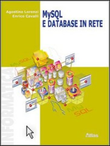 My SQL e database in rete. Per le Scuole superiori - NA - Agostino Lorenzi - Enrico Cavalli