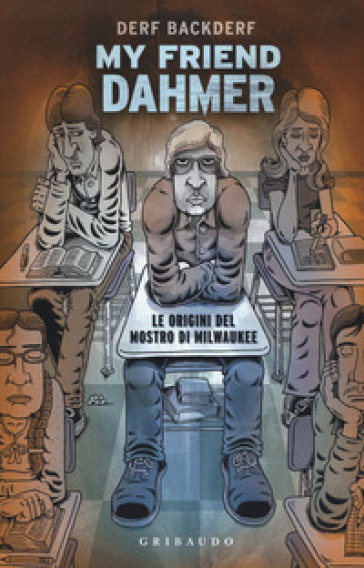 My friend Dahmer. Le origini del mostro di Milwaukee - Derf Backderf