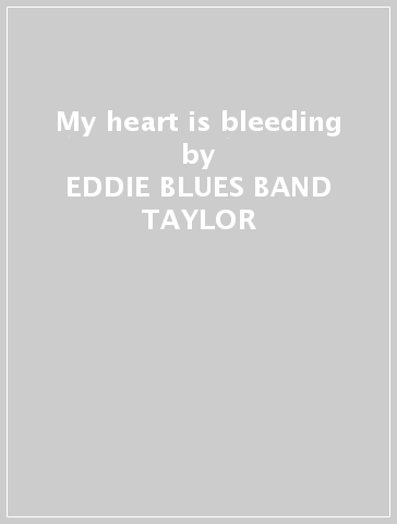 My heart is bleeding - EDDIE -BLUES BAND TAYLOR