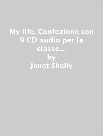 My life. Confezione con 9 CD audio per la classe. Per le Scuole superiori - Janet Shelly