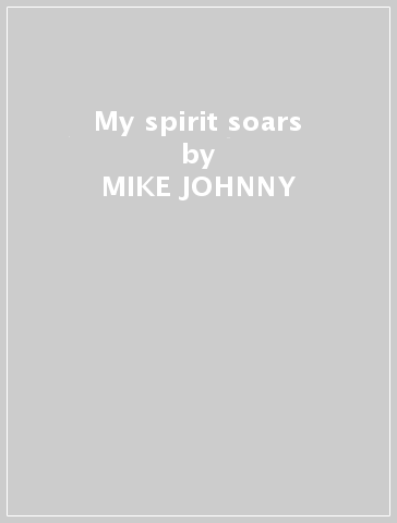 My spirit soars - MIKE JOHNNY