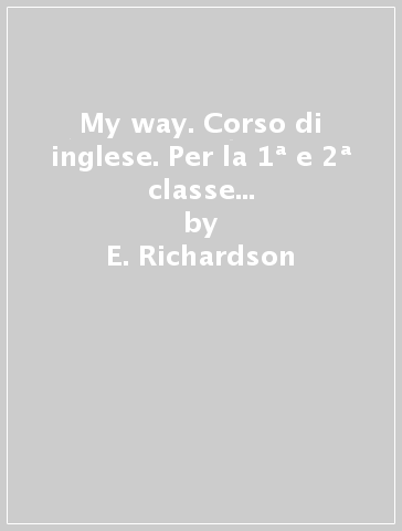 My way. Corso di inglese. Per la 1ª e 2ª classe elementare. Con audiocassetta - E. Richardson - C. Tuckwell