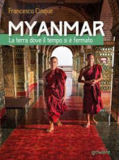 Myanmar. La terra dove il tempo si è fermato. Ediz. illustrata