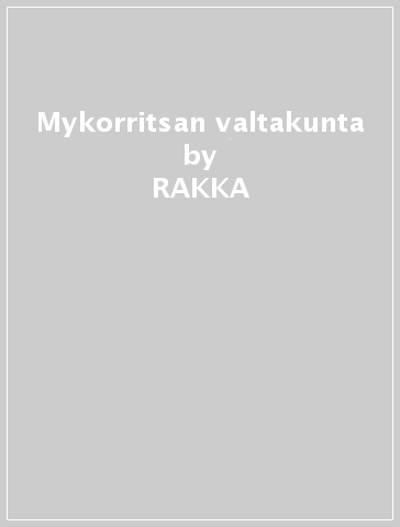 Mykorritsan valtakunta - RAKKA