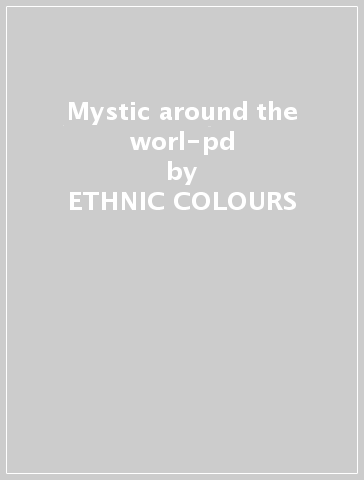 Mystic around the worl-pd - ETHNIC COLOURS