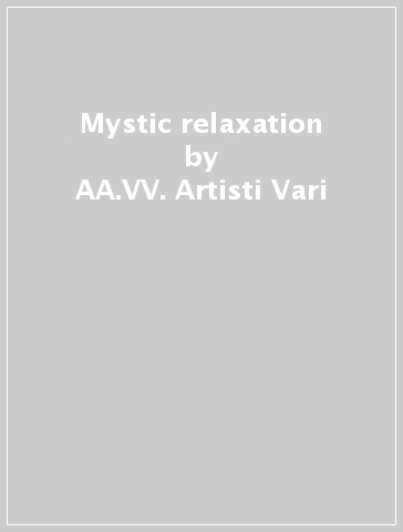 Mystic relaxation - AA.VV. Artisti Vari