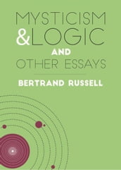 Mysticism & Logic and Other Essays