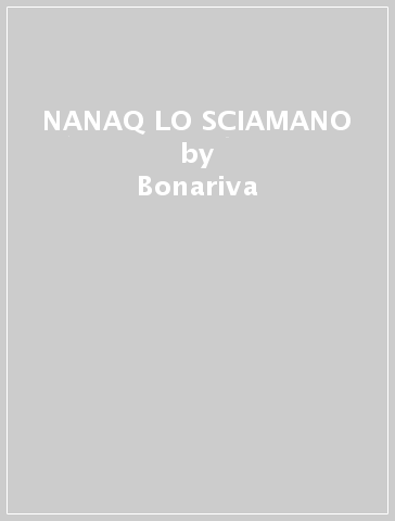 NANAQ LO SCIAMANO - Bonariva