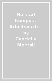 Na klar! Kompakt. Arbeitsbuch. Per la Scuola media. Con ebook. Con espansione online