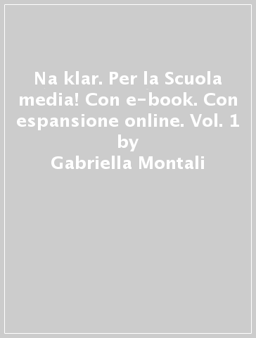 Na klar. Per la Scuola media! Con e-book. Con espansione online. Vol. 1 - Gabriella Montali - Mandelli - Nadja Czernohous Linzi