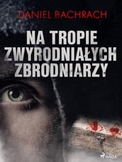 Na tropie zwyrodniaych zbrodniarzy