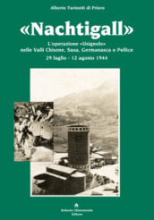 «Nachtigall». L operazione «Usignolo» nelle Valli Chisone, Susa, Germanasca e Pellice 29 luglio-12 agosto 1944