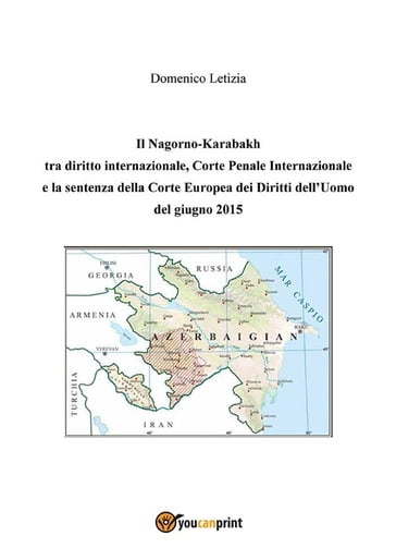 Il Nagorno-Karabakh tra diritto internazionale, Corte Penale Internazionale e la sentenza della Corte Europea dei Diritti dell'Uomo del giugno 2015 - Domenico Letizia